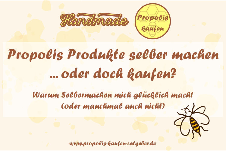 Propolis Produkte selber machen … oder doch kaufen?